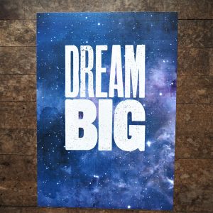 Dream Big - Fine Art Poster Print