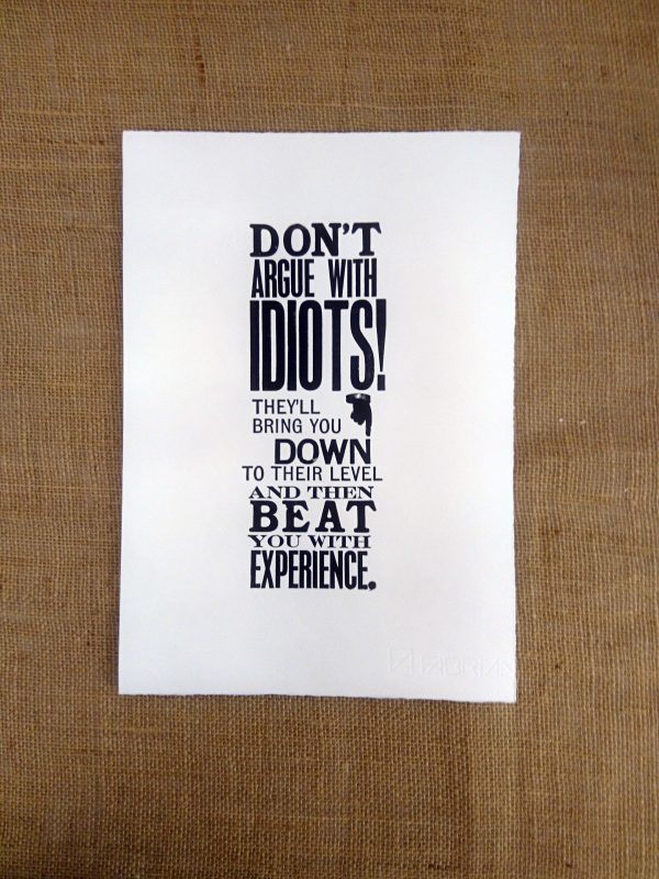 Don't Argue With Idiots - Letterpress Print